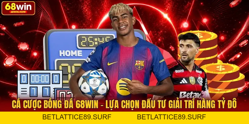 Cá Cược Bóng Đá 68win - Lựa Chọn Đầu Tư Giải Trí Hàng Tỷ Đô - BETLATTICE89.SURF