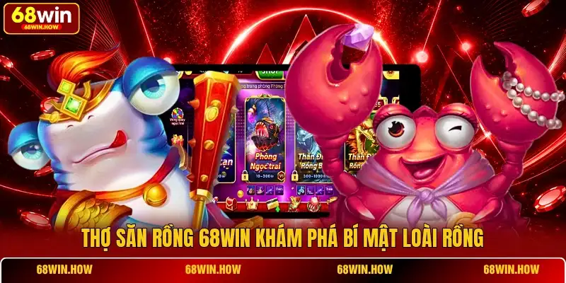 Thợ Săn Rồng 68win - Hành Trình Chiến Binh Rồng Cổ Đại - BETLATTICE89.SURF