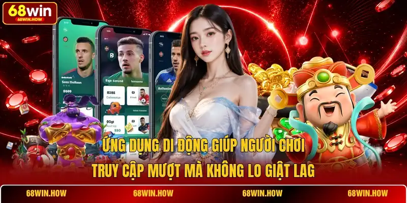 Tải App 68Win - Cài Đặt Nhanh Chơi Mượt Trên Mọi Thiết Bị - BETLATTICE89.SURF