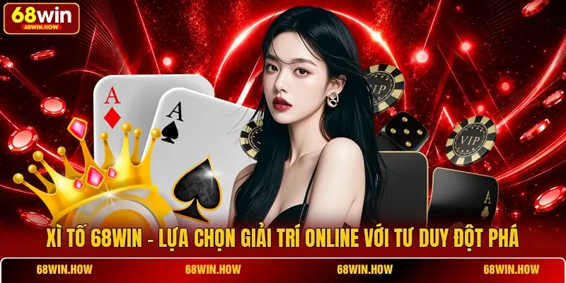 Xì Tố 68win - Lựa Chọn Giải Trí Online Với Tư Duy Đột Phá - BETLATTICE89.SURF